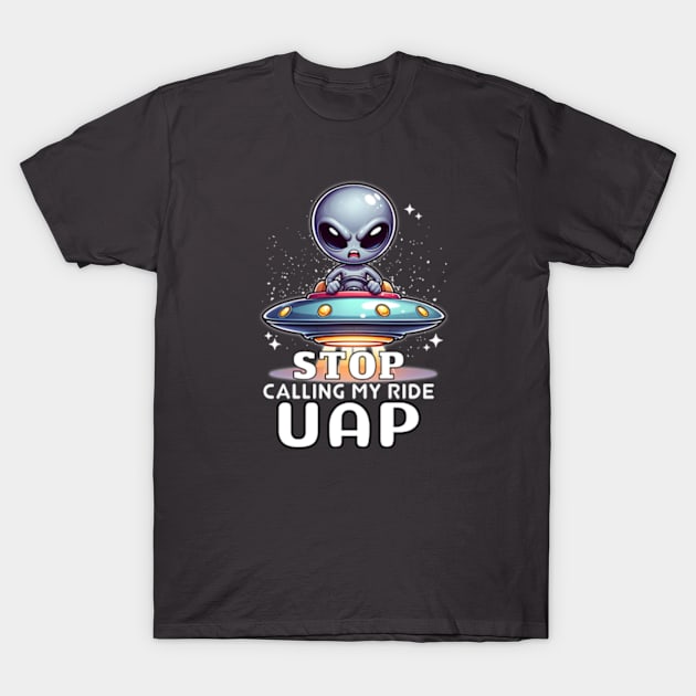 Angry Alien 👽 🛸 "Stop Calling My Ride UAP" T-Shirt by Critter Chaos